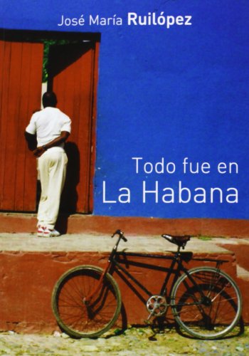 Todo fue en La Habana (AtmÃ³sfera Literaria) (Spanish Edition) (9788415918004) by RodrÃ­guez LÃ³pez, JosÃ© MarÃ­a