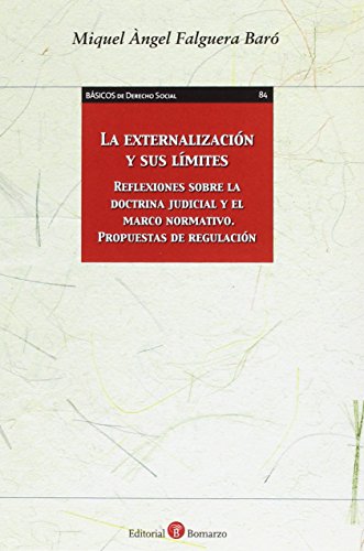 Stock image for LA EXTERNALIZACIN Y SUS LMITES REFLEXIONES SOBRE LA DOCTRINA JUDICIAL Y EL MARCO NORMATIVO. PROPUESTAS DE REGULACIN for sale by Zilis Select Books