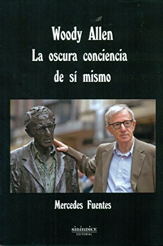 Beispielbild fr WOODY ALLEN: LA OSCURA CONCIENCIA DE SI MISMO zum Verkauf von KALAMO LIBROS, S.L.