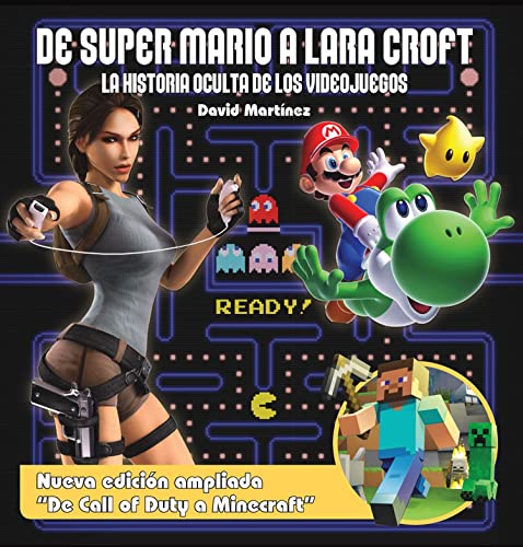 De Super Mario A Lara Croft. La Historia Oculta de los Videojuegos