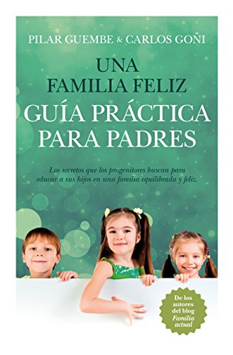 Imagen de archivo de Una familia feliz. Gua prctica para padres (Ensayos educativos) a la venta por medimops