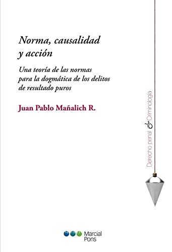 9788415948919: Norma, causalidad y accin : una teora de las normas para la dogmtica de los delitos de resultados puros
