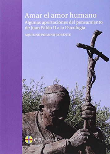 Stock image for AMAR EL AMOR HUMANO. ALGUNAS APORTACIONES DEL PENSAMIENTO DE JUAN PABLO II A LA PSICOLOGA for sale by Siglo Actual libros