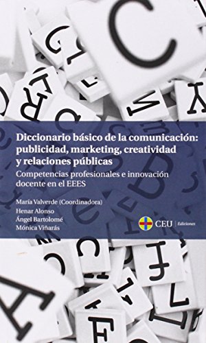 Diccionario básico de la comunicación: publicidad, marketing, creatividad y relaciones públicas: ...