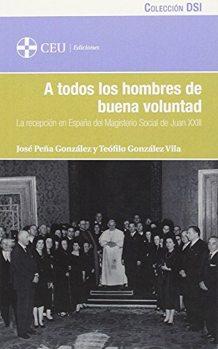 Beispielbild fr A TODOS LOS HOMBRES DE BUENA VOLUNTAD. LA RECEPCIN EN ESPAA DEL MAGISTERIO SOCIAL DE JUAN XXIII zum Verkauf von Siglo Actual libros