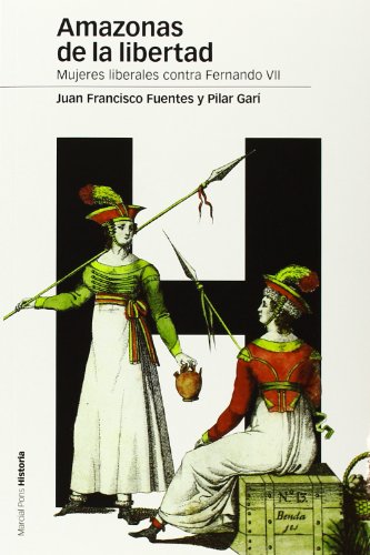 Imagen de archivo de AMAZONAS DE LA LIBERTAD: Mujeres liberales contra Fernando VII a la venta por KALAMO LIBROS, S.L.