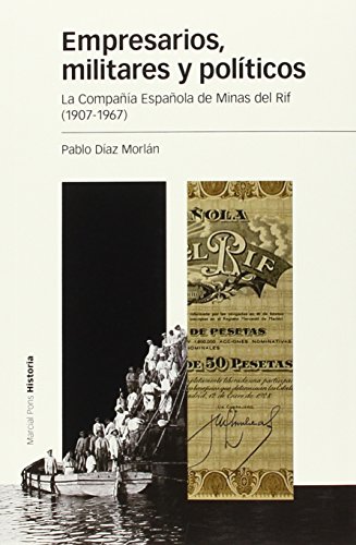 Imagen de archivo de EMPRESARIOS, MILITARES Y POLTICOS: LA COMPAA ESPAOLA DE MINAS DEL RIF (1907-1967) a la venta por KALAMO LIBROS, S.L.