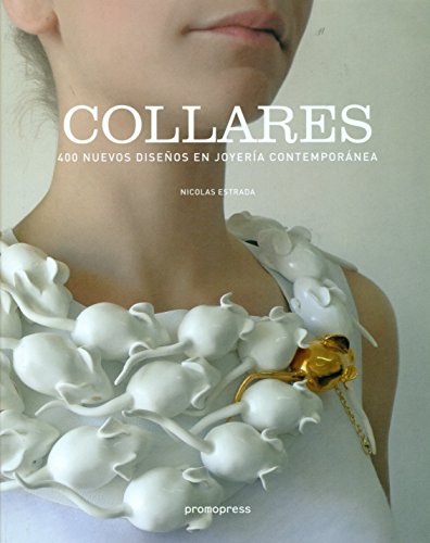 Stock image for COLLARES: 400 NUEVOS DISEOS EN JOYERIAS CONTEMPORANEA for sale by KALAMO LIBROS, S.L.