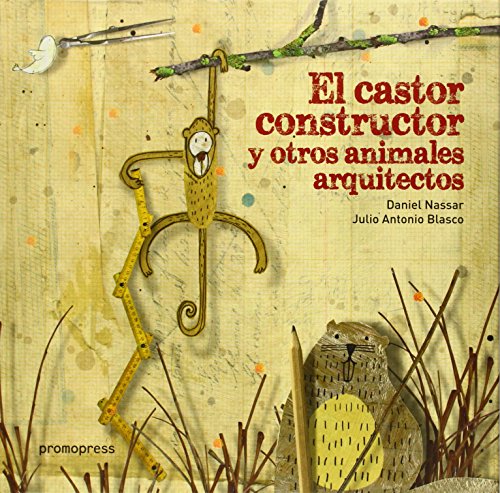 Imagen de archivo de EL CASTOR CONSTRUCTOR Y OTROS ANIMALES ARQUITECTOS a la venta por Siglo Actual libros