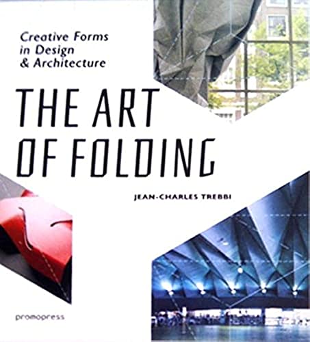 Stock image for ART OF FOLDING : CREATIVE FORMSIN DESIGN & ARCHITECTURE for sale by KALAMO LIBROS, S.L.