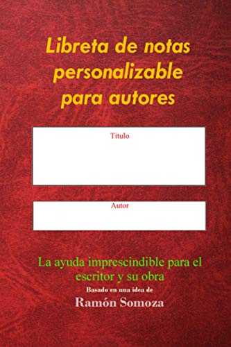 Imagen de archivo de Libreta de notas personalizable para autores: La ayuda imprescindible para el escritor y su obra (Spanish Edition) a la venta por Books Unplugged