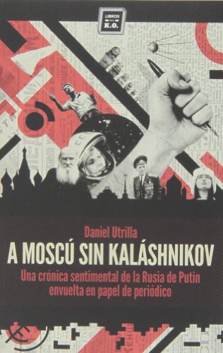 Imagen de archivo de A MOSC SIN KALSHNIKOV: Una crnica sentimental de la Rusia de Putin envuelta en papel de peridico a la venta por KALAMO LIBROS, S.L.