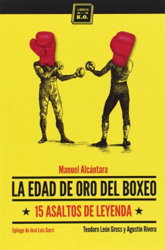 Beispielbild fr LA EDAD DE ORO DEL BOXEO: 15 asaltos de leyenda zum Verkauf von KALAMO LIBROS, S.L.