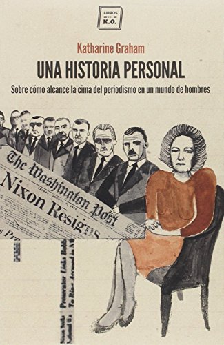 Stock image for Una Historia Personal: Sobre cmo alcanc la cima del periodismo en un mundo de hom (NARRATIVA) for sale by Pepe Store Books