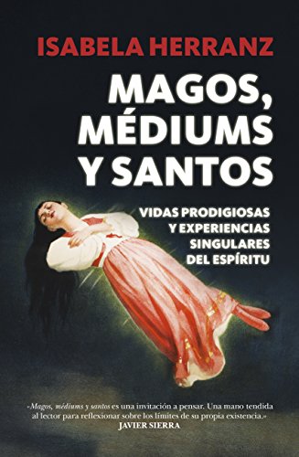 Stock image for MAGOS, MDIUMS Y SANTOS: Vidas prodigiosas y experiencias singulares del espritu for sale by KALAMO LIBROS, S.L.