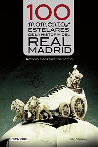 9788416012282: 100 momentos estelares de la historia del Real Madrid