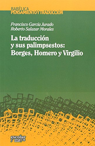 Imagen de archivo de LA TRADUCCIN Y SUS PALIMPSESTOS: BORGES, HOMERO Y VIRGILIO a la venta por KALAMO LIBROS, S.L.