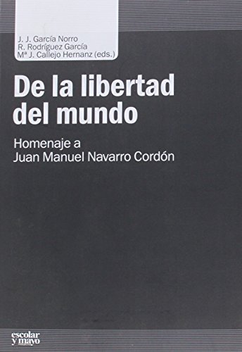 Imagen de archivo de DE LA LIBERTAD DEL MUNDO: HOMENAJE A JUAN MANUEL NAVARRO CORDN a la venta por KALAMO LIBROS, S.L.