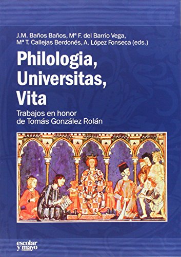 Imagen de archivo de PHILOLOGIA, UNIVERSITAS, VITA: TRABAJOS EN HONOR DE TOMS GONZLEZ ROLN a la venta por KALAMO LIBROS, S.L.