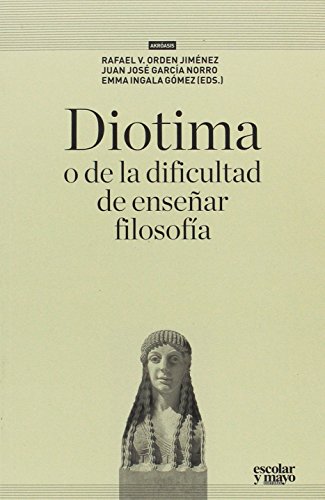 Beispielbild fr DIOTIMA O DE LA DIFICULTAD DE ENSEAR FILOSOFA zum Verkauf von KALAMO LIBROS, S.L.