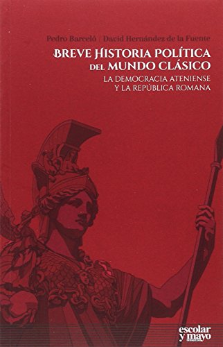 Imagen de archivo de Breve historia poltica del mundo clsico : la democracia ateniense y la repblica romana (Anlisis y crtica) a la venta por medimops