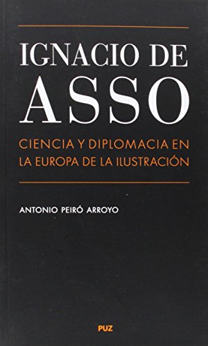 Imagen de archivo de IGNACIO DE ASSO: CIENCIA Y DIPLOMACIA EN LA EUROPA DE LA ILUSTRACION a la venta por KALAMO LIBROS, S.L.