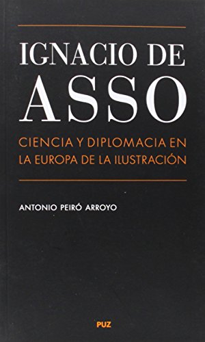 Stock image for IGNACIO DE ASSO: CIENCIA Y DIPLOMACIA EN LA EUROPA DE LA ILUSTRACION for sale by KALAMO LIBROS, S.L.