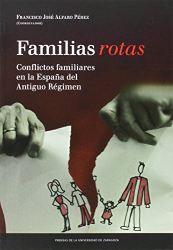Stock image for FAMILIAS ROTAS: CONFLICTOS FAMILIARES EN LA ESPAA DE FINES DEL ANTIGUO REGIMEN for sale by Prtico [Portico]