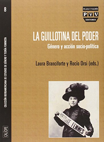 Beispielbild fr LA GUILLOTINA DEL PODER: GNERO Y ACCIN SOCIO-POLTICA zum Verkauf von KALAMO LIBROS, S.L.