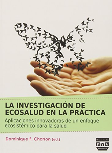 Imagen de archivo de La investigacin de ecosalud en la prctica : aplicaciones innovadoras de un enfoque ecosistmico para la salud a la venta por Vrtigo Libros