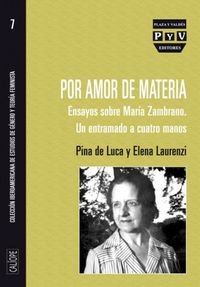 Stock image for POR AMOR DE MATERIA: ENSAYOS SOBRE MARIA ZAMBRANO. UN ENTRAMADO A CUATRO MANOS for sale by KALAMO LIBROS, S.L.