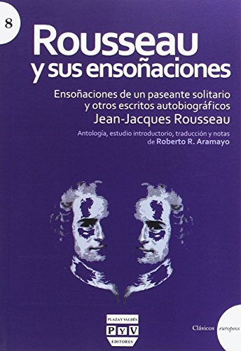 Beispielbild fr Rousseau y sus ensoaciones : ensoaciones de un paseante solitario y otros escritos autobiogrficos zum Verkauf von Agapea Libros