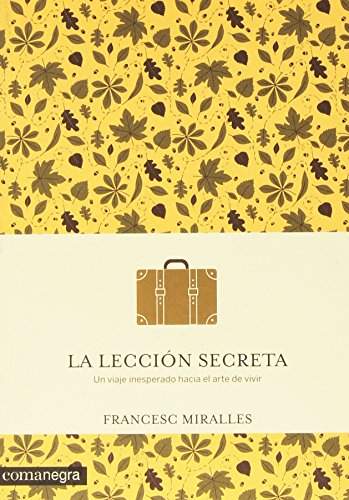 Stock image for LA LECCIN SECRETA: un viaje inesperado hacia el arte de vivir for sale by KALAMO LIBROS, S.L.