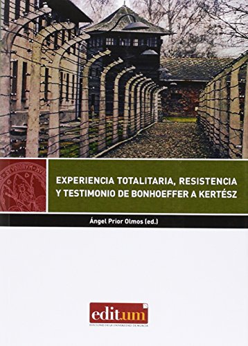 Imagen de archivo de EXPERIENCIA TOTALITARIA, RESISTENCIA Y TESTIMONIO DE BONHOEFFER A KERTESZ a la venta por Hiperbook Espaa