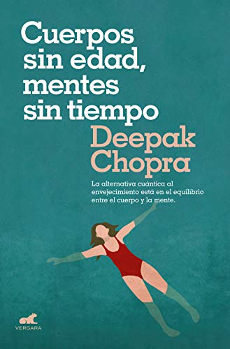 9788416076710: Cuerpos sin edad, mentes sin tiempo: La alternativa cuntica al envejecimiento est en el equilibrio entre el cuerpo y la mente