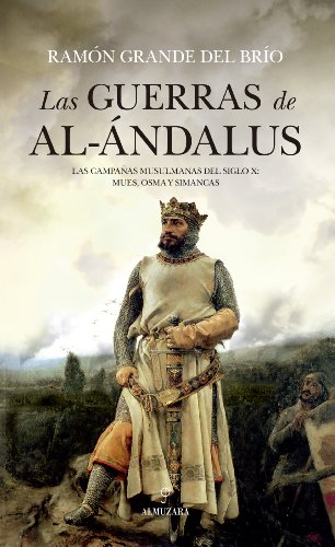 Stock image for LAS GUERRAS DE AL-NDALUS. LAS CAMPAAS MUSULMANAS DEL SIGLO X: MUES, OSMA Y SIMANCAS for sale by KALAMO LIBROS, S.L.