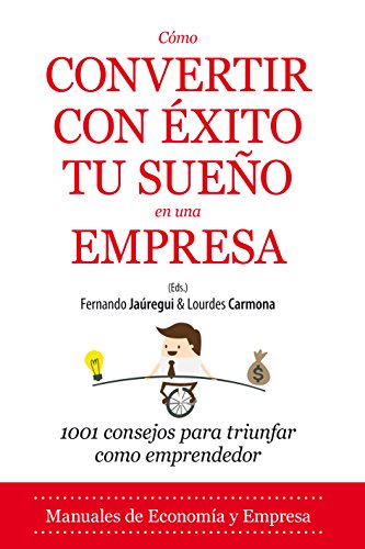 Imagen de archivo de Cmo convertir con xito tu sueo en una empresa : 1001 consejos para triunfar como emprendedor a la venta por Librera Prez Galds