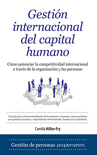 Imagen de archivo de Gestin internacional del capital humano: Cmo potenciar la competitividad internacional a travs de la organizacin y las personas (Primera edicin) a la venta por Libros Angulo