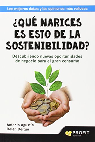 Beispielbild fr ¿Qu narices es esto de la sostenibilidad? : descubriendo nuevas oportunidades de negocio para el gran consumo zum Verkauf von WorldofBooks