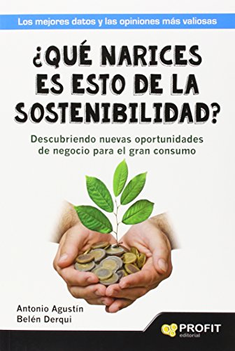 Stock image for ¿Qu narices es esto de la sostenibilidad? : descubriendo nuevas oportunidades de negocio para el gran consumo for sale by WorldofBooks