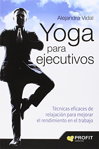 Beispielbild fr YOGA PARA EJECUTIVOS. TCNICAS EFICACES DE RELAJACIN PARA MEJORAR zum Verkauf von KALAMO LIBROS, S.L.