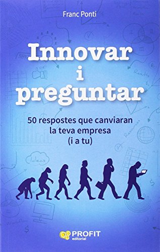 Imagen de archivo de INNOVAR I PREGUNTAR: 50 RESPOSTES QUE CANVIARAN LA TEVA EMPRESA a la venta por KALAMO LIBROS, S.L.