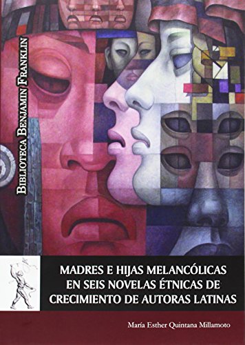 Beispielbild fr MADRES E HIJAS MELANCOLICAS EN SEIS NOVELAS ETNICAS DE CRECIMIENTO DE AUTORAS LATINAS zum Verkauf von KALAMO LIBROS, S.L.