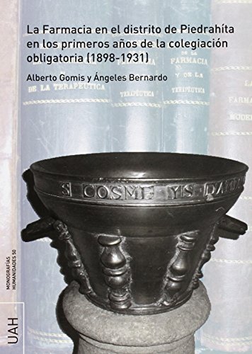 Imagen de archivo de La Farmacia en el distrito de Piedrahíta en los primeros años de la colegiación obligatoria (1898-1931) (Monografías Humanidades) a la venta por Vértigo Libros