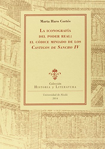 Beispielbild fr LA ICONOGRAFA DEL PODER REAL: EL CDICE MINIADO DE LOS 'CASTIGOS DE SANCHO IV' zum Verkauf von KALAMO LIBROS, S.L.