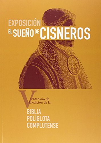 Beispielbild fr EL SUEO DE CISNEROS : V CENTENARIO DE LA EDICIN DE LA BIBLIA POLGLOTA COMPLUTENSE zum Verkauf von KALAMO LIBROS, S.L.