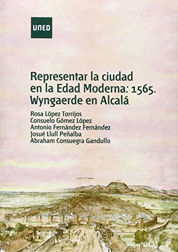9788416133758: Representar la ciudad en la Edad Moderna: 1565, Wyngaerde en Alcal