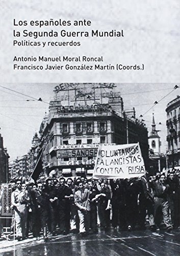 Imagen de archivo de LOS ESPAOLES ANTE LA SEGUNDA GUERRA MUNDIAL: POLTICAS Y RECUERDOS a la venta por KALAMO LIBROS, S.L.