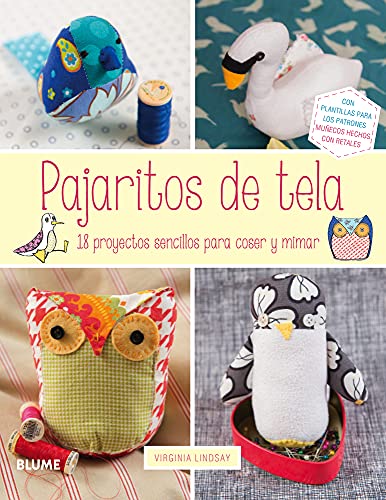 9788416138302: Pajaritos de tela: 18 proyectos sencillos para coser y mimar (Spanish Edition)