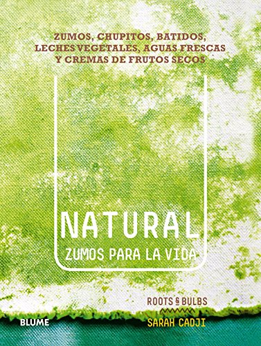 Imagen de archivo de Natural. Zumos para la Vida: Zumos, Chupitos, Batidos, Leches Vegetales, Aguas Frescas y Cremas de Frutos Secos a la venta por Hamelyn